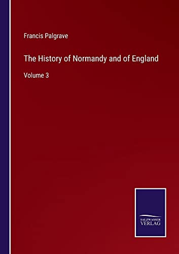 The History of Normandy and of England: Volume 3