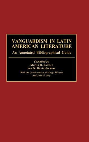 Vanguardism in Latin American Literature: An Annotated Bibliographic Guide (Bibliographies and Indexes in World Literature, Band 27)