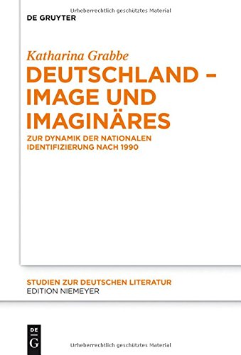 Deutschland - Image und Imaginäres: Zur Dynamik der nationalen Identifizierung nach 1990 (Studien zur deutschen Literatur, Band 205)