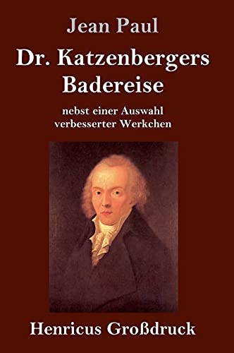 Dr. Katzenbergers Badereise (Großdruck): nebst einer Auswahl verbesserter Werkchen