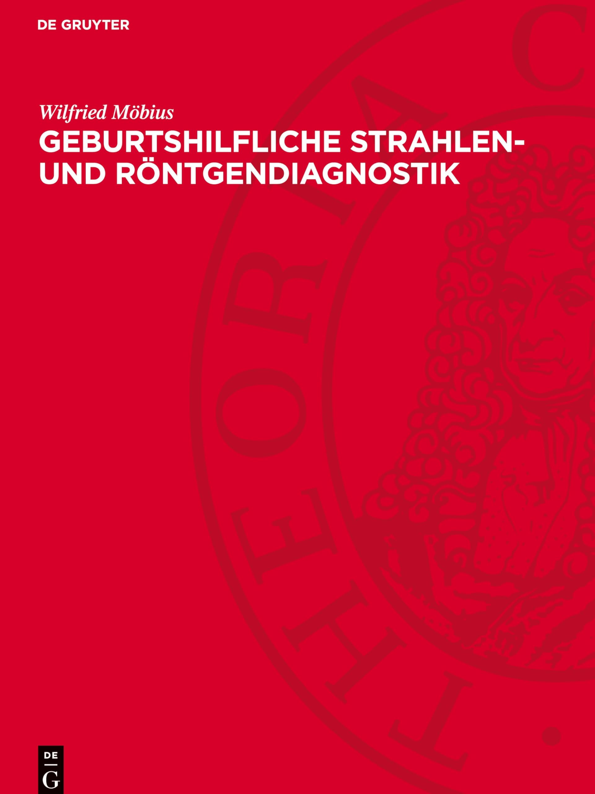 Geburtshilfliche Strahlen- und Röntgendiagnostik: Grundlagen, Methodik und praktische Anwendung
