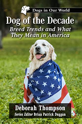 Dog of the Decade: Breed Trends and What They Mean in America (Dogs in Our World)