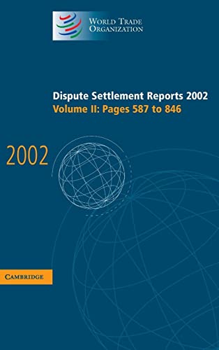 Dispute Settlement Reports 2002: Volume 2, Pages 587-846 (World Trade Organization Dispute Settlement Reports)