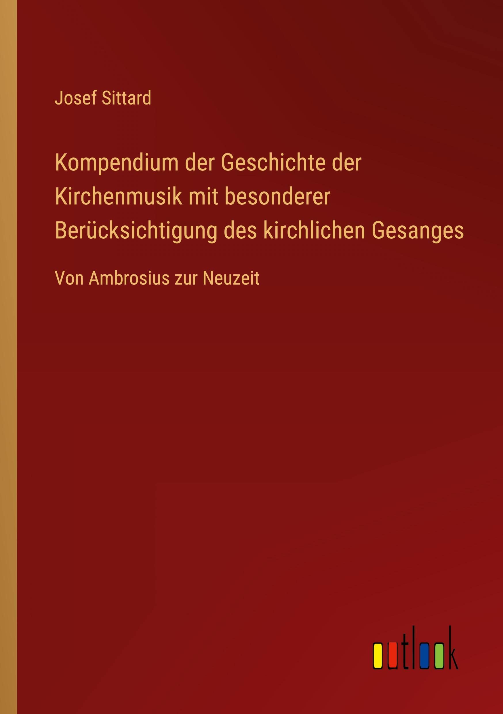 Kompendium der Geschichte der Kirchenmusik mit besonderer Berücksichtigung des kirchlichen Gesanges: Von Ambrosius zur Neuzeit