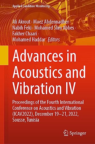 Advances in Acoustics and Vibration IV: Proceedings of the Fourth International Conference on Acoustics and Vibration (ICAV2022), December 19-21, ... (Applied Condition Monitoring, 22, Band 22)