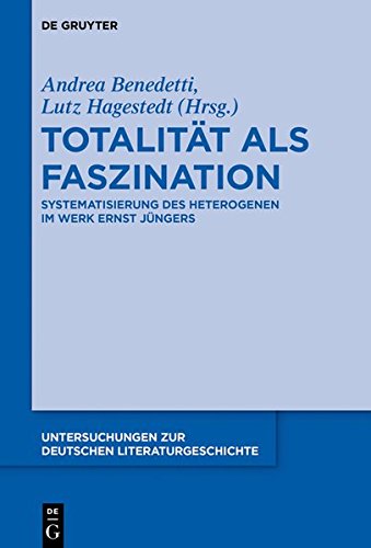 Totalität als Faszination: Systematisierung des Heterogenen im Werk Ernst Jüngers (Untersuchungen zur deutschen Literaturgeschichte, Band 140)