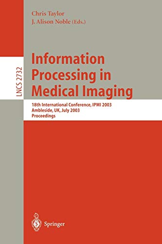 Information Processing in Medical Imaging: 18th International Conference, IPMI 2003 (Lecture Notes in Computer Science, 2732, Band 2732)