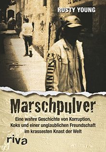 Marschpulver: Eine wahre Geschichte von Korruption, Koks und einer unglaublichen Freundschaft im krassesten Knast der Welt