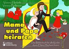 Mama und Papa heiraten - Das Bilderbuch für alle Kinder, deren Eltern Hochzeit feiern: Kindergeschenkbuch ab 4 Jahre (MIKROMAKRO / Die Buchreihe für neugierige Kinder)