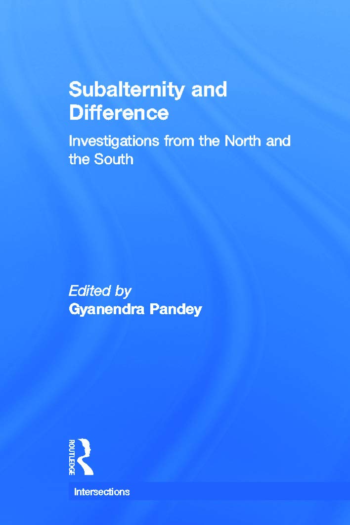Subalternity and Difference: Investigations from the North and the South (Intersections: Colonial and Postcolonial Histories)