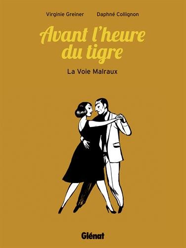 Avant L'heure Du Tigre : La Voie Malraux