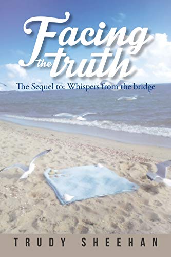 Facing the Truth: The Sequel to: Whispers from the Bridge