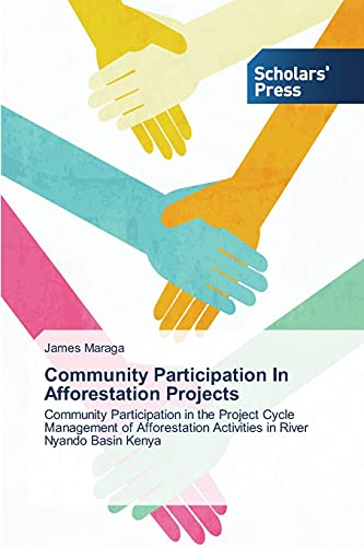 Community Participation In Afforestation Projects: Community Participation in the Project Cycle Management of Afforestation Activities in River Nyando Basin Kenya