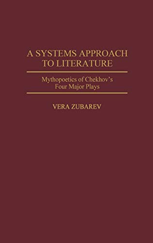 A Systems Approach to Literature: Mythopoetics of Chekhov's Four Major Plays (Contributions to the Study of World Literature)