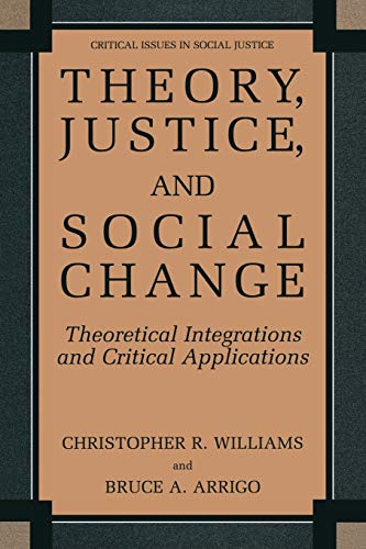 Theory, Justice, and Social Change: Theoretical Integrations And Critical Applications (Critical Issues In Social Justice)