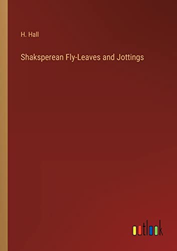Shaksperean Fly-Leaves and Jottings