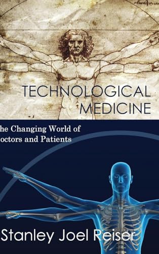 Reiser, Stanley Joel Technological Medicine, The Changing World Of Doctors And Patients