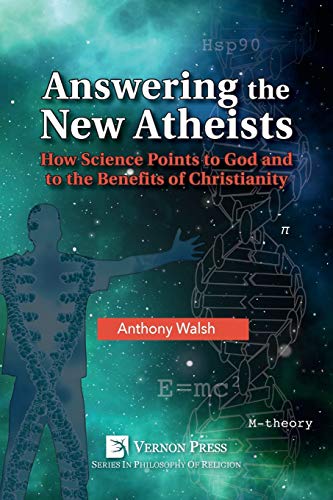 Answering the New Atheists: How Science Points to God and to the Benefits of Christianity (Philosophy of Religion)