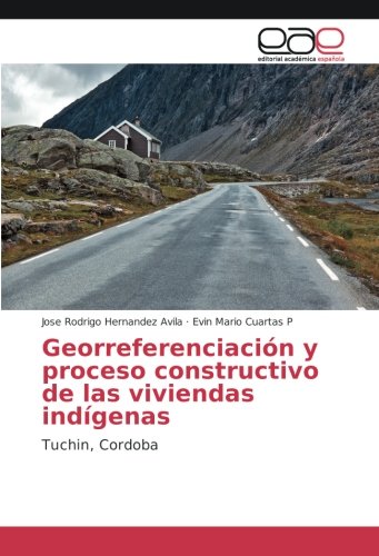 Georreferenciación y proceso constructivo de las viviendas indígenas: Tuchin, Cordoba