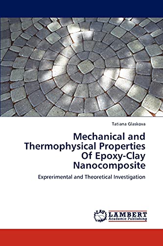 Mechanical and Thermophysical Properties Of Epoxy-Clay Nanocomposite: Exprerimental and Theoretical Investigation