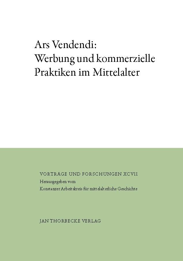 Ars Vendendi: Werbung und kommerzielle Praktiken im Mittelalter (Vorträge und Forschungen)