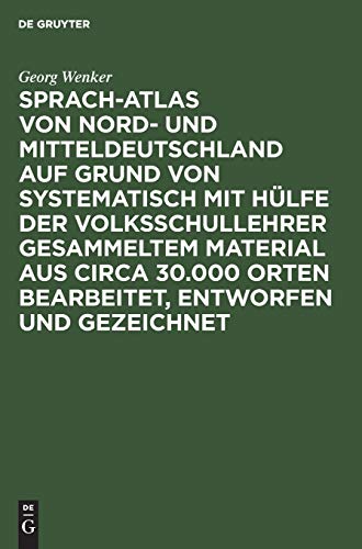Sprach-Atlas von Nord- und Mitteldeutschland auf Grund von systematisch mit Hülfe der Volksschullehrer gesammeltem Material aus circa 30.000 Orten ... entworfen und gezeichnet: Text. Einleitung