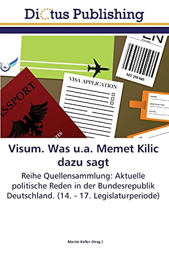 Visum. Was u.a. Memet Kilic dazu sagt: Reihe Quellensammlung: Aktuelle politische Reden in der Bundesrepublik Deutschland. (14. - 17. Legislaturperiode)