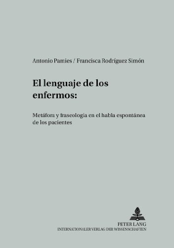 El lenguaje de los enfermos: Metáfora y fraseología en el habla espontánea de los pacientes (Studien zur romanischen Sprachwissenschaft und interkulturellen Kommunikation)