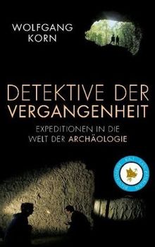 Detektive der Vergangenheit: Expeditionen in die Welt der Archäologie