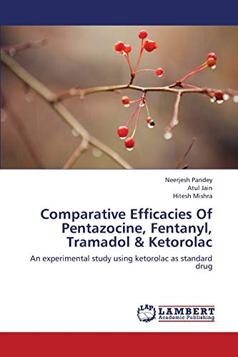 Comparative Efficacies Of Pentazocine, Fentanyl, Tramadol & Ketorolac: An experimental study using ketorolac as standard drug