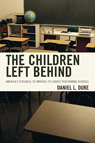 The Children Left Behind: America's Struggle to Improve Its Lowest Performing Schools: America's Struggle to Improve Its Lowest Performing Schools