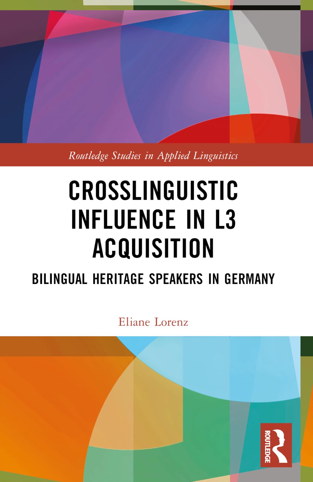 Crosslinguistic Influence in L3 Acquisition: Bilingual Heritage Speakers in Germany (Routledge Studies in Applied Linguistics)