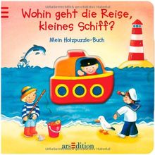 Wohin geht die Reise, kleines Schiff?: Mein Holzpuzzle-Buch: Mein Holzpuzzle-Buch. Ab 18 Monate