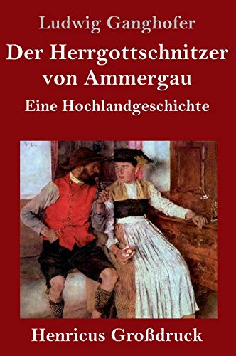 Der Herrgottschnitzer von Ammergau (Großdruck): Eine Hochlandgeschichte
