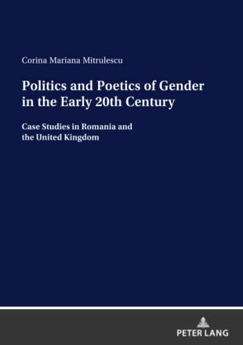 Politics and Poetics of Gender in the Early 20th Century: Case Studies in Romania and the United Kingdom