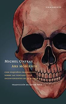 Ars moriendi: Cien pequeños fragmentos sobre las ventajas y los inconvenientes de la muerte (Firmamento, Band 22)