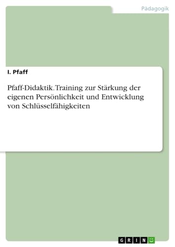 Pfaff-Didaktik. Training zur Stärkung der eigenen Persönlichkeit und Entwicklung von Schlüsselfähigkeiten