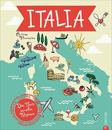 Italien Kochbuch: Italia! Das Beste aus allen Regionen. Mit Cettina Vicenzino Italien bereisen. Rezepte, Begegnungen, Flair. Die echten italienischen Köche und Produzenten kennen lernen.