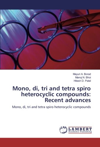 Mono, di, tri and tetra spiro heterocyclic compounds: Recent advances: Mono, di, tri and tetra spiro heterocyclic compounds