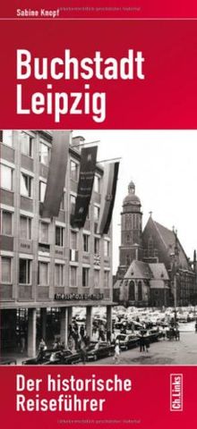 Buchstadt Leipzig: Der historische Reiseführer