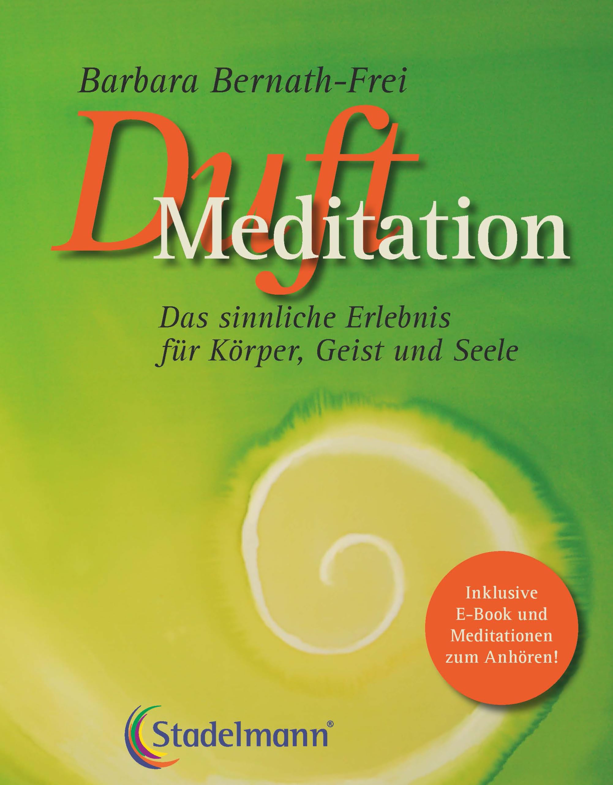 Duftmeditation - Das sinnliche Erlebnis für Körper, Geist und Seele BUCH plus E-Book und Meditationen