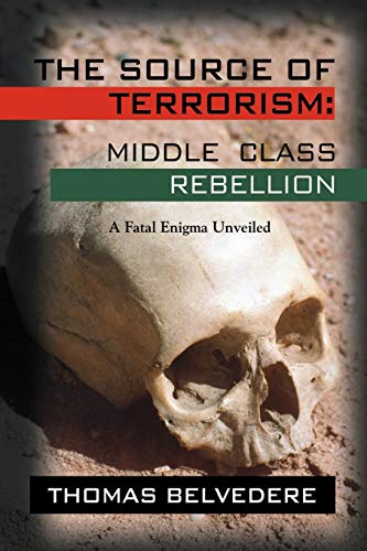 THE SOURCE OF TERRORISM: MIDDLE CLASS REBELLION - A Fatal Enigma Unveiled