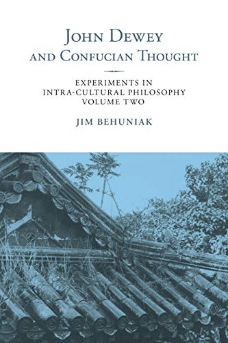John Dewey and Confucian Thought: Experiments in Intra-Cultural Philosophy (Suny Series in Chinese Philosophy and Culture, Band 2)
