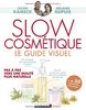 Slow cosmétique : le guide visuel : pas à pas vers une beauté plus naturelle