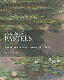 Practical Pastels : Materials, Techniques & Projects