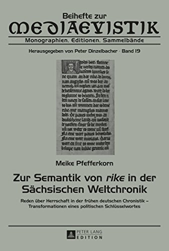 Zur Semantik von «rike» in der Sächsischen Weltchronik: Reden über Herrschaft in der frühen deutschen Chronistik - Transformationen eines politischen Schlüsselwortes (Beihefte zur Mediaevistik)