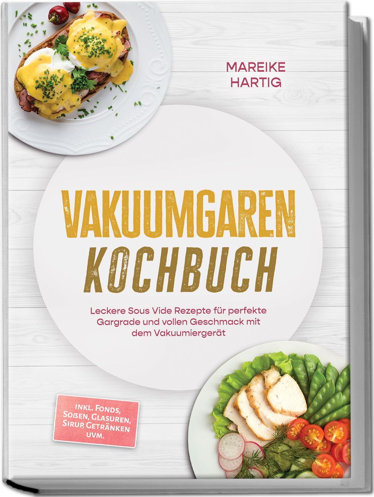 Vakuumgaren Kochbuch: Leckere Sous Vide Rezepte für perfekte Gargrade und vollen Geschmack mit dem Vakuumiergerät - inkl. Fonds, Soßen, Glasuren, Sirup, Getränken uvm.