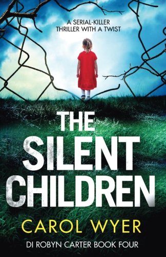 The Silent Children: A serial killer thriller with a twist (Detective Robyn Carter crime thriller series)