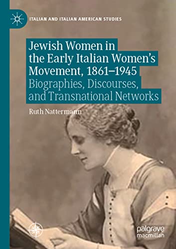 Jewish Women in the Early Italian Women’s Movement, 1861–1945: Biographies, Discourses, and Transnational Networks (Italian and Italian American Studies)
