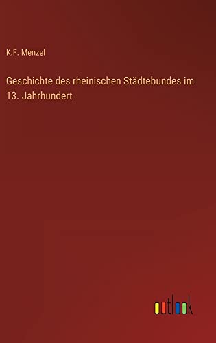 Geschichte des rheinischen Städtebundes im 13. Jahrhundert